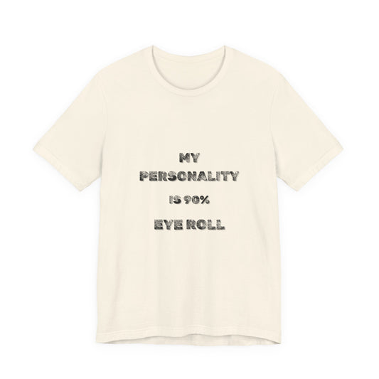 90%Eye Roll Personality T-Shirt - Burnt Out Dumpster Edition