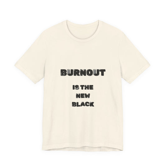 Burnout Is The New Black T-Shirt - Burnt Out Dumpster Edition