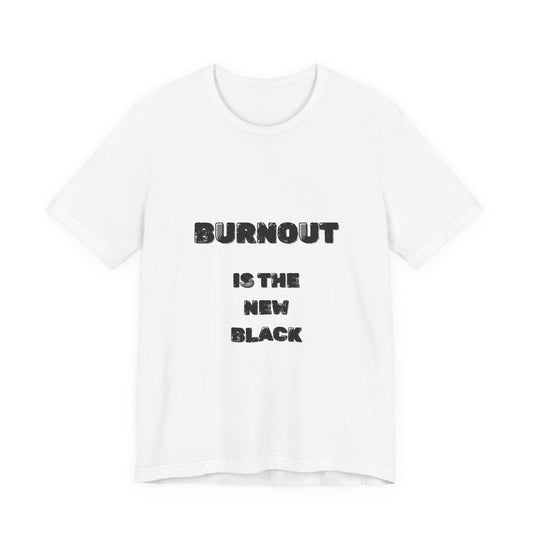 Burnout Is The New Black T-Shirt - Burnt Out Dumpster Edition