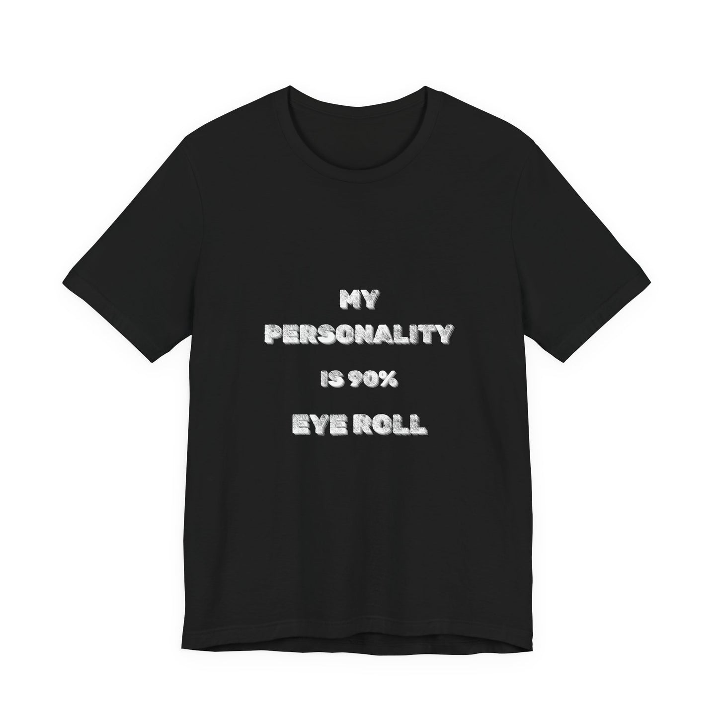 90%Eye Roll Personality T-Shirt - Burnt Out Dumpster Edition