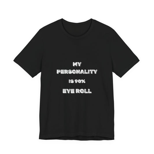90%Eye Roll Personality T-Shirt - Burnt Out Dumpster Edition