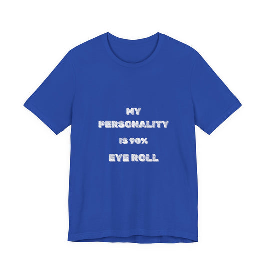 90%Eye Roll Personality T-Shirt - Burnt Out Dumpster Edition