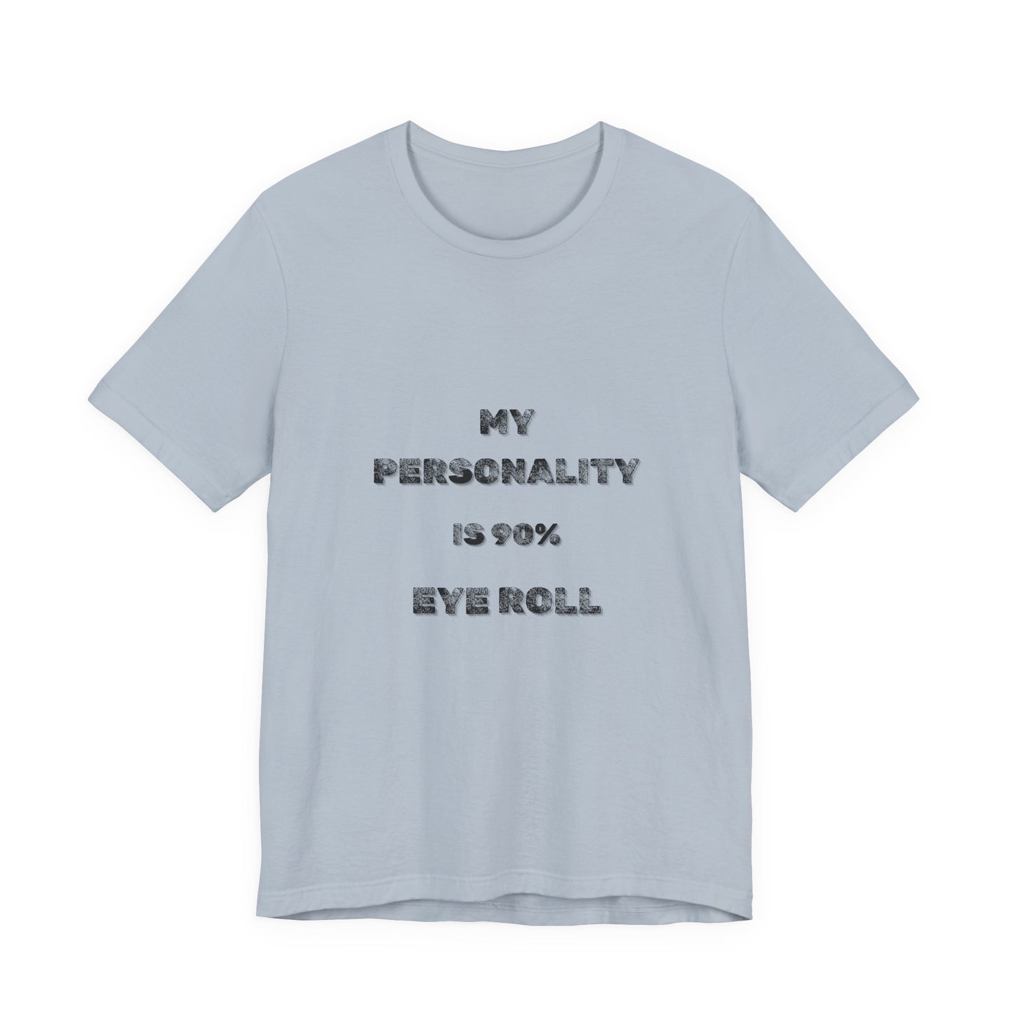 90%Eye Roll Personality T-Shirt - Burnt Out Dumpster Edition