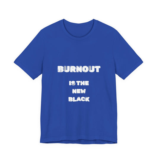 Burnout Is The New Black T-Shirt - Burnt Out Dumpster Edition