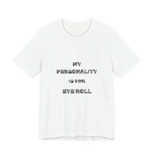 90%Eye Roll Personality T-Shirt - Burnt Out Dumpster Edition