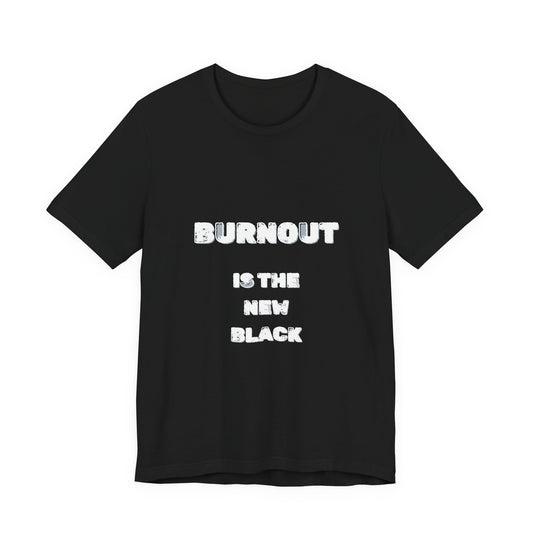 Burnout Is The New Black T-Shirt - Burnt Out Dumpster Edition