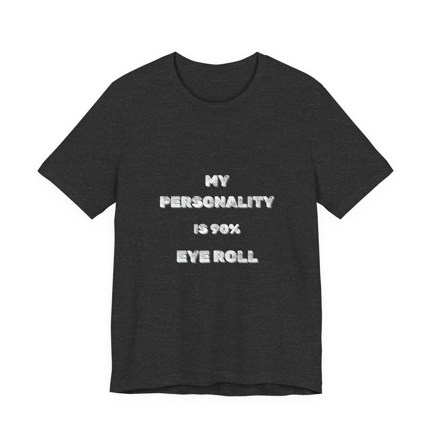 90%Eye Roll Personality T-Shirt - Burnt Out Dumpster Edition